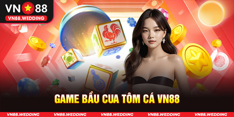 Game Bầu Cua Tôm Cá VN88