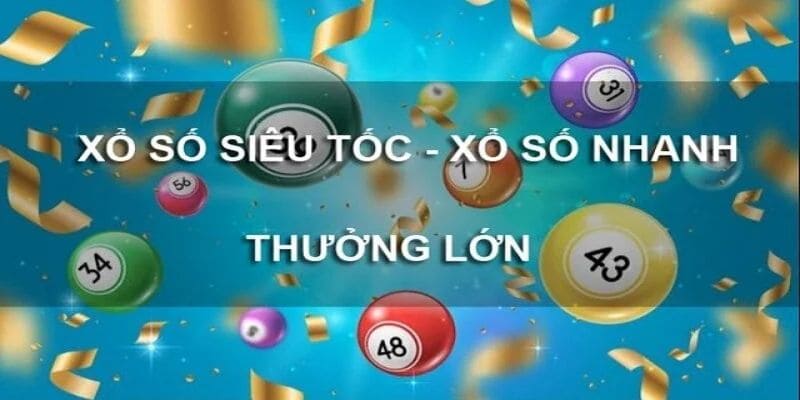 Giải thích cho tân thủ hiểu rõ xổ số siêu tốc là gì?